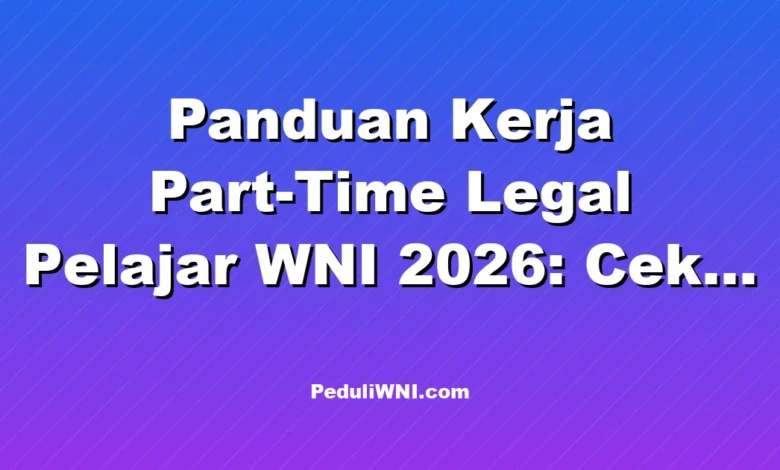 Panduan Kerja Part-Time Legal Pelajar WNI 2026: Cek Kontrak